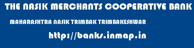 THE NASIK MERCHANTS COOPERATIVE BANK LIMITED  MAHARASHTRA NASIK TRIMBAK TRIMBAKESHWAR  banks information 